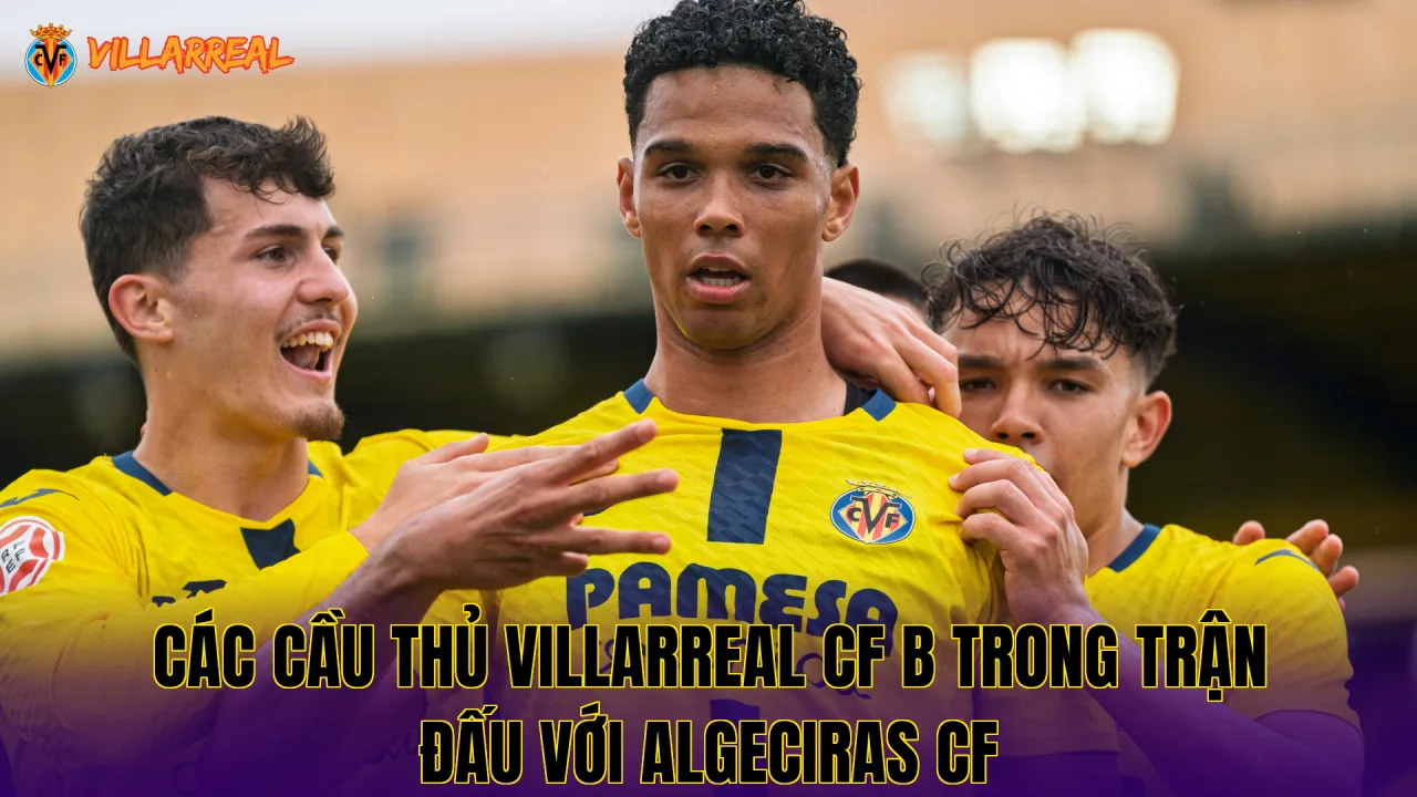 Các cầu thủ Villarreal CF B trong trận đấu với Algeciras CF