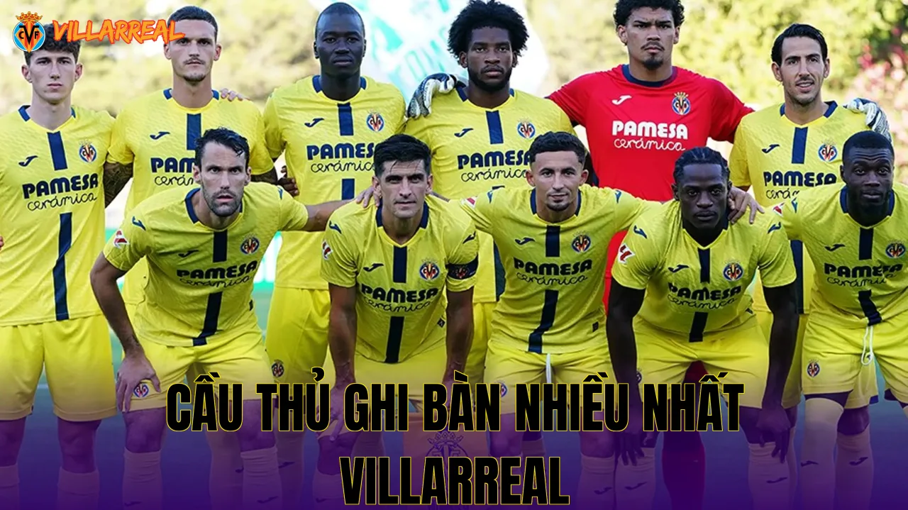 Cầu thủ ghi bàn nhiều nhất Villarreal