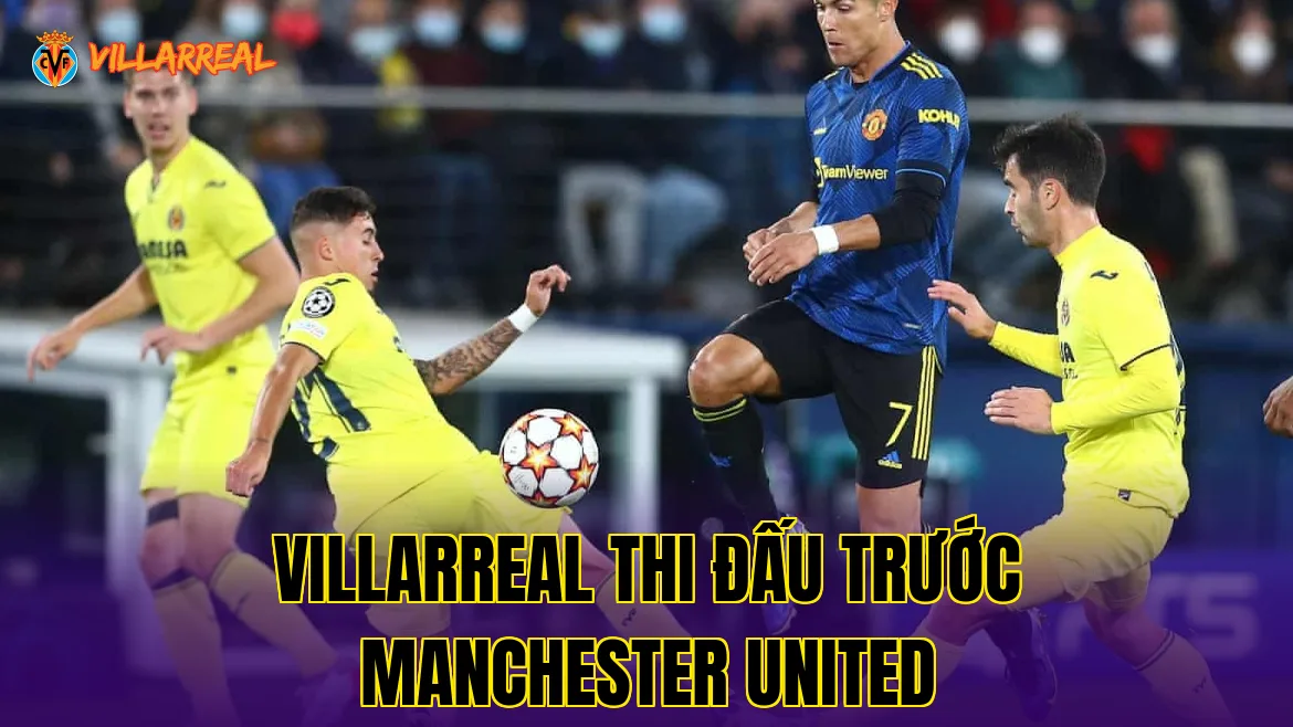 Villarreal thi đấu trước Manchester United