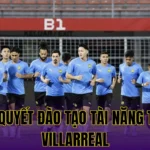 Bí Quyết Đào Tạo Tài Năng Trẻ Villarreal