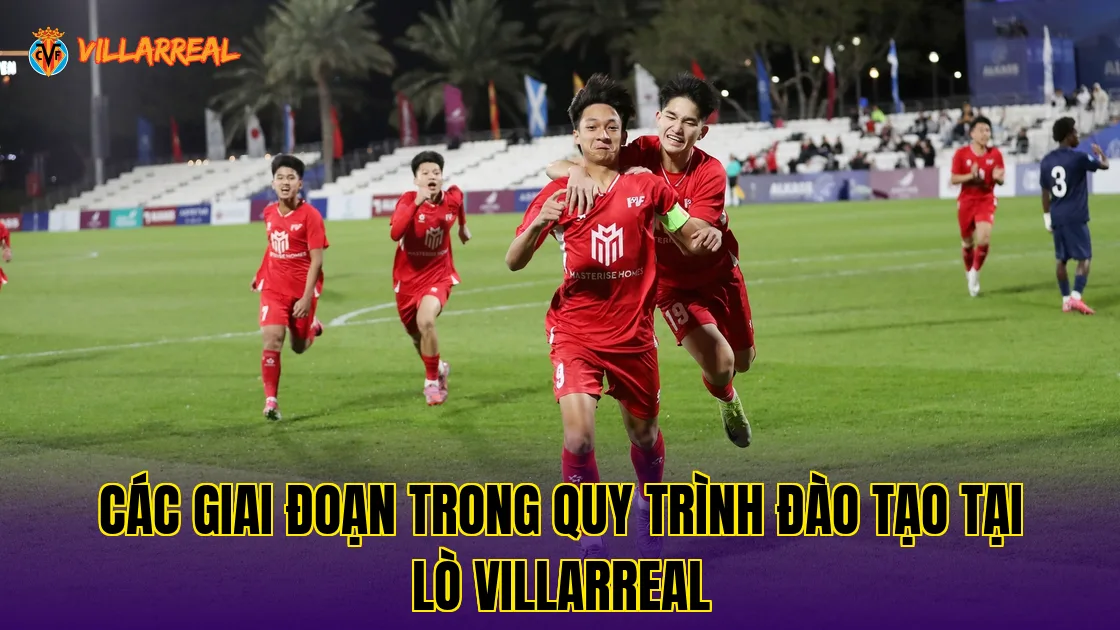 Các giai đoạn trong quy trình đào tạo tại lò Villarreal