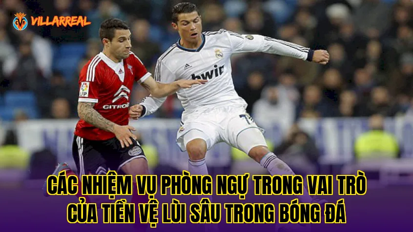 Các nhiệm vụ phòng ngự trong vai trò của tiền vệ lùi sâu trong bóng đá