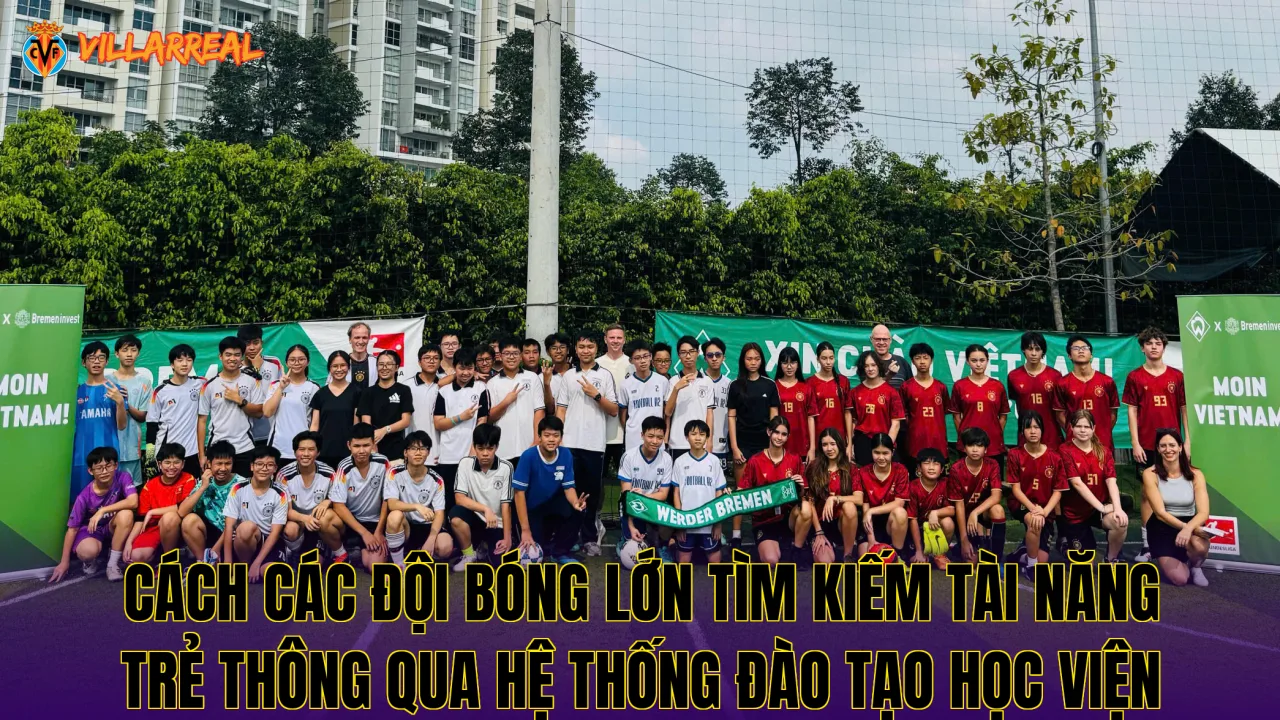 Cách các đội bóng lớn tìm kiếm tài năng trẻ thông qua hệ thống đào tạo học viện