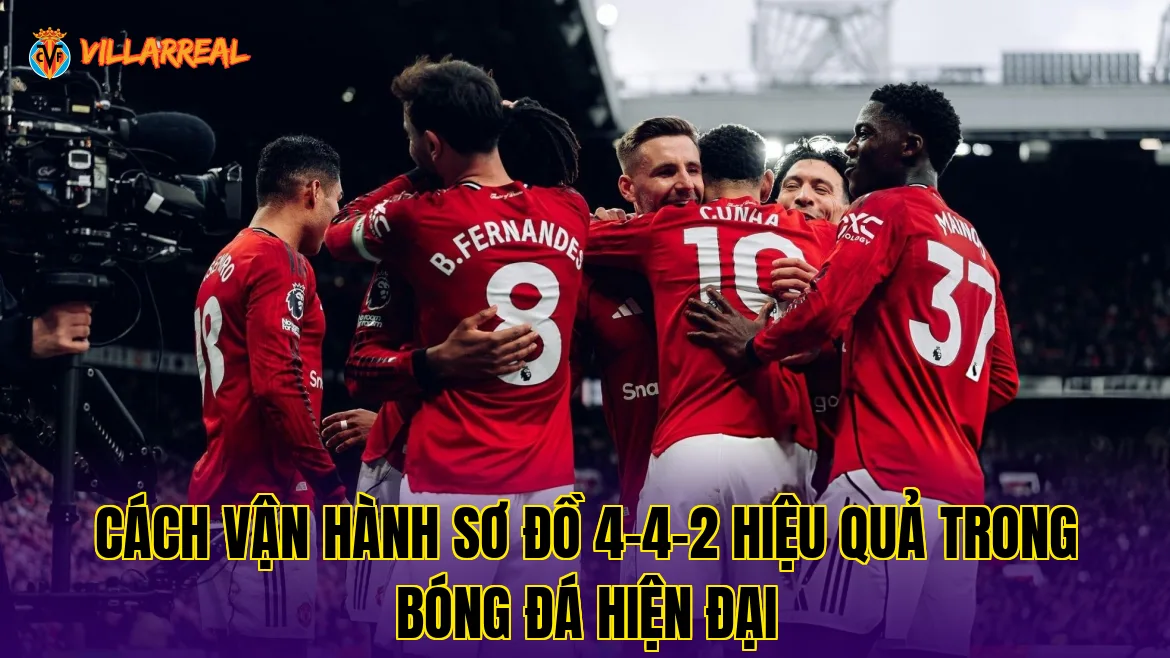 Cách vận hành sơ đồ 4-4-2 hiệu quả trong bóng đá hiện đại