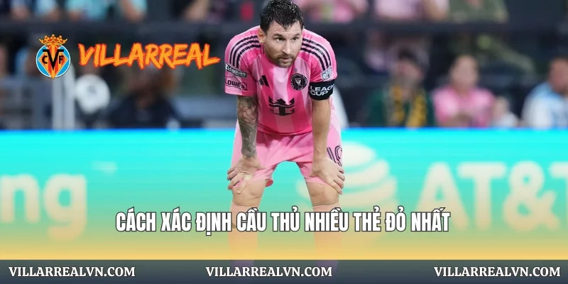 Cách xác định cầu thủ nhiều thẻ đỏ nhất
