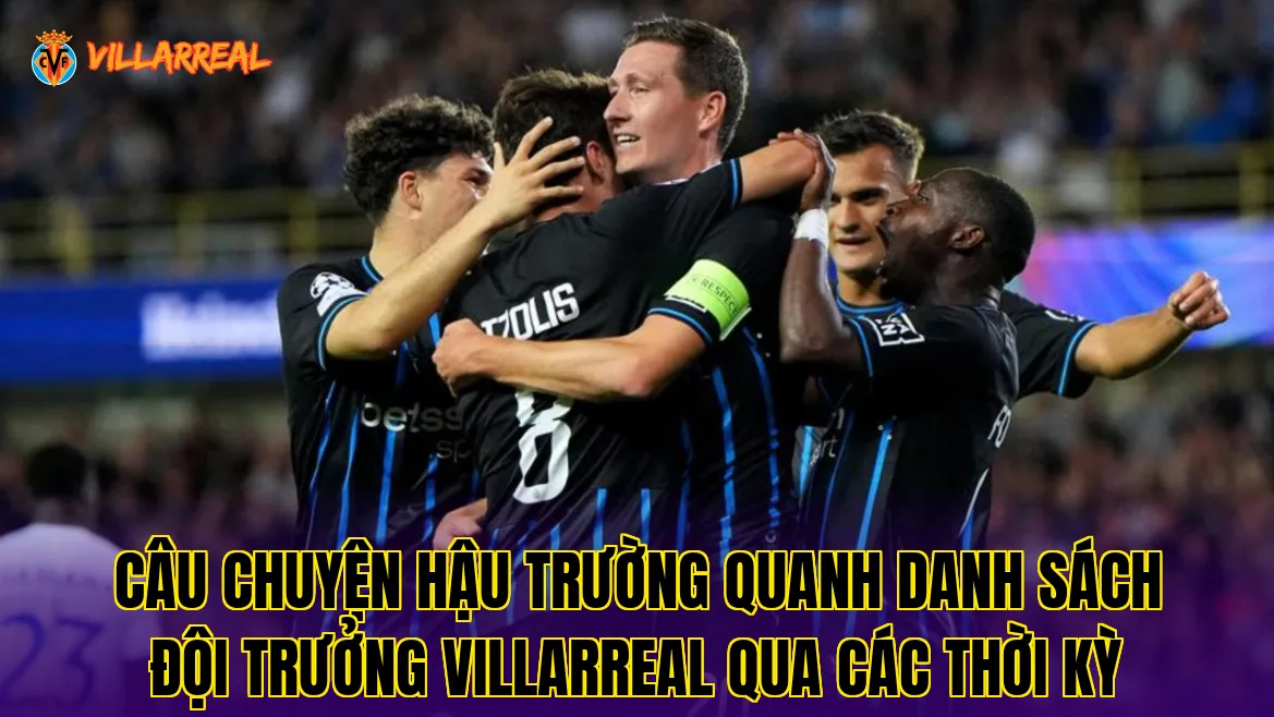 Câu chuyện hậu trường quanh danh sách đội trưởng Villarreal qua các thời kỳ