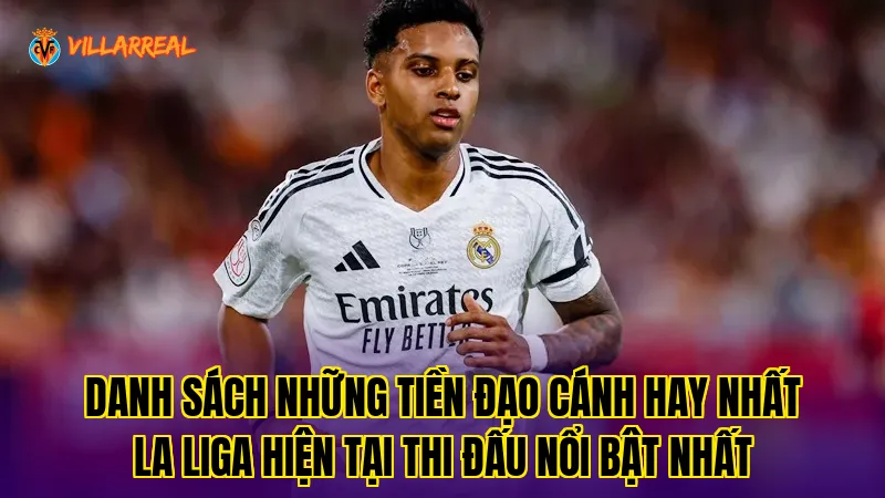 Danh sách những tiền đạo cánh hay nhất La Liga hiện tại thi đấu nổi bật nhất