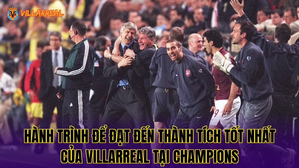 Hành trình để đạt đến thành tích tốt nhất của Villarreal tại Champions
