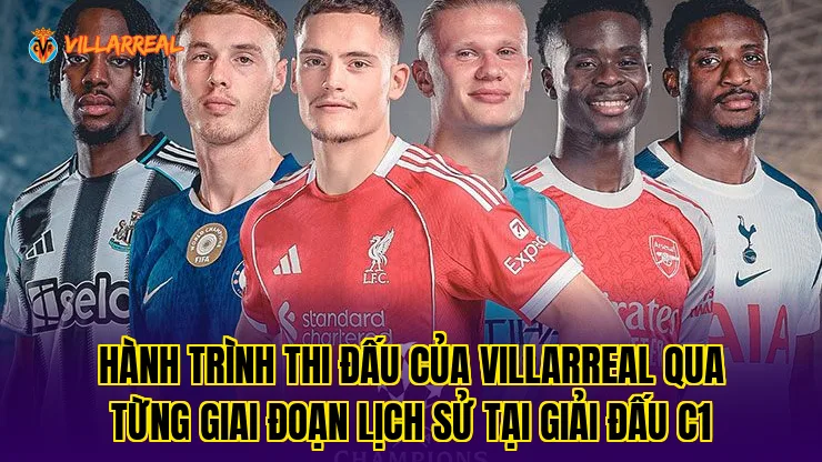 Hành trình thi đấu của Villarreal qua từng giai đoạn lịch sử tại giải đấu C1