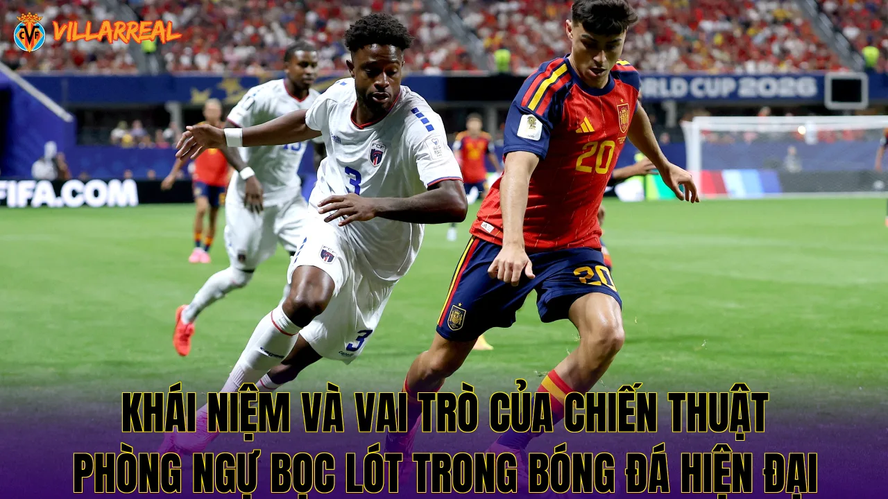 Khái niệm và vai trò của chiến thuật phòng ngự bọc lót trong bóng đá hiện đại