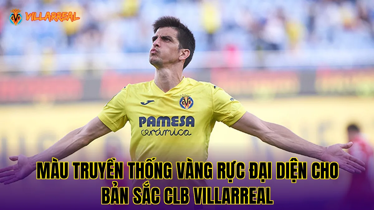 Màu truyền thống vàng rực đại diện cho bản sắc CLB Villarreal