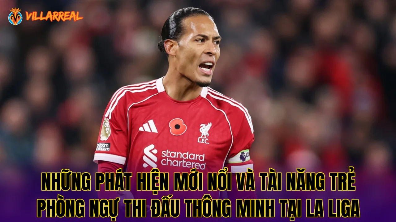 Những phát hiện mới nổi và tài năng trẻ phòng ngự thi đấu thông minh tại La Liga