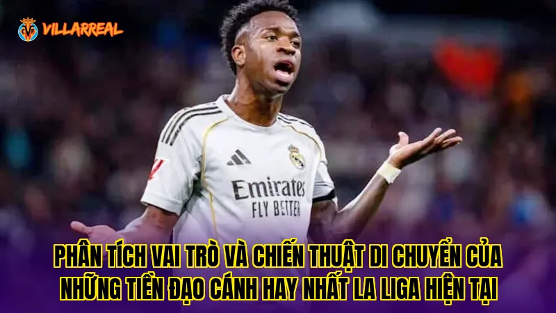 Phân tích vai trò và chiến thuật di chuyển của những tiền đạo cánh hay nhất La Liga hiện tại