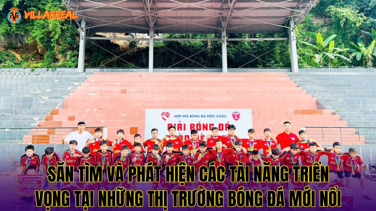 Săn tìm và phát hiện các tài năng triển vọng tại những thị trường bóng đá mới nổi