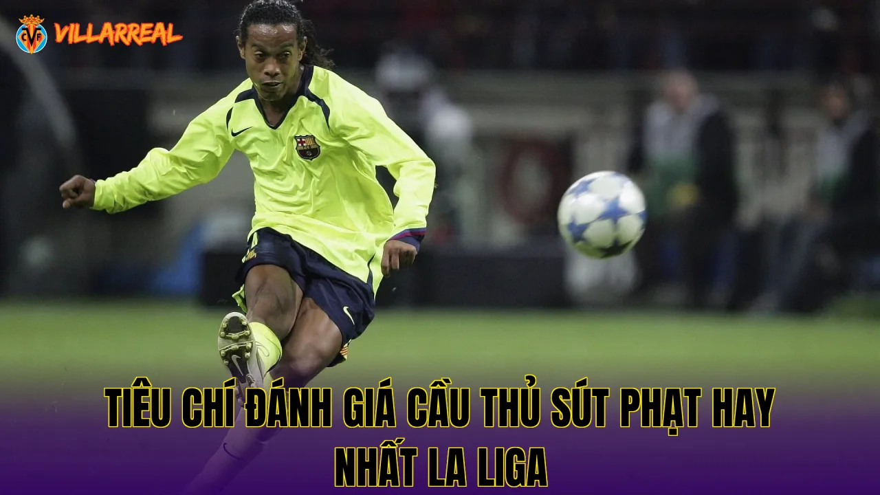 Tiêu chí đánh giá cầu thủ sút phạt hay nhất La Liga