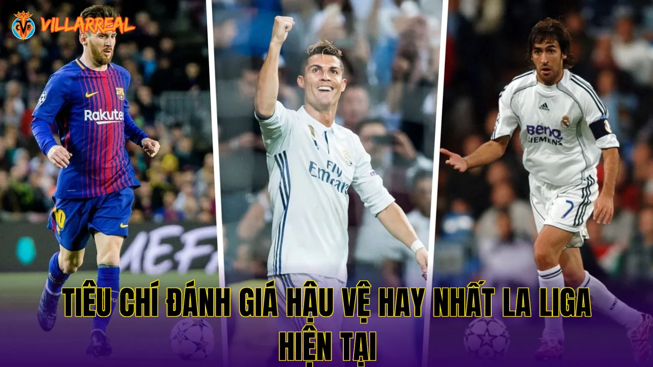 Tiêu chí đánh giá hậu vệ hay nhất La Liga hiện tại