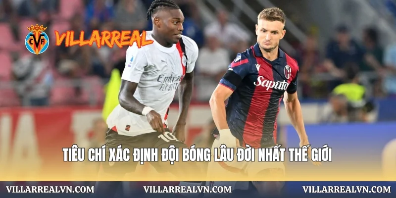 Tiêu chí xác định đội bóng lâu đời nhất thế giới