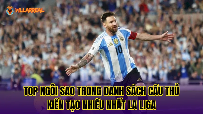Top ngôi sao trong danh sách cầu thủ kiến tạo nhiều nhất La Liga