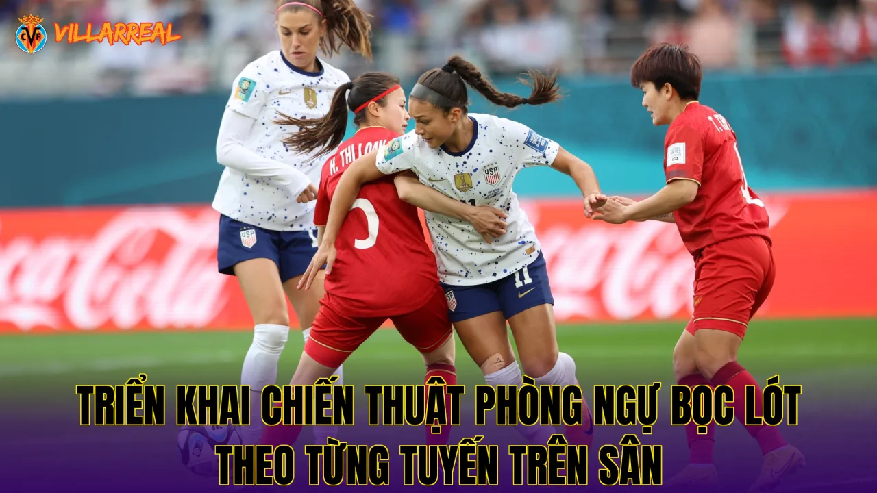 Triển khai chiến thuật phòng ngự bọc lót theo từng tuyến trên sân