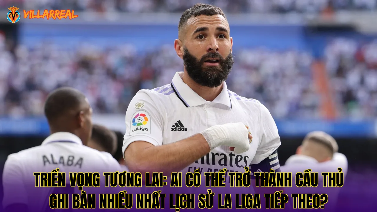 Triển vọng tương lai: Ai có thể trở thành cầu thủ ghi bàn nhiều nhất lịch sử La Liga tiếp theo?