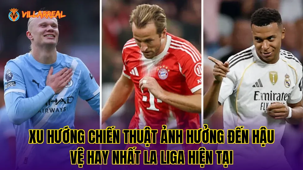 Xu hướng chiến thuật ảnh hưởng đến hậu vệ hay nhất La Liga hiện tại